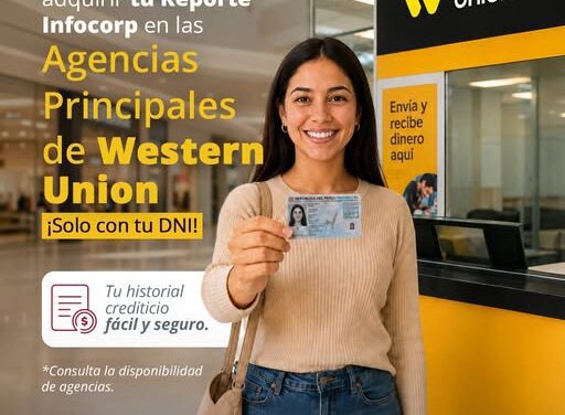 Equifax y Western Union amplían el acceso al Reporte Infocorp en distintas regiones del Perú